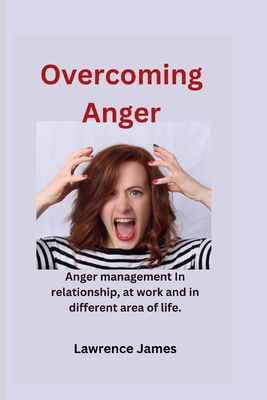 Overcoming Anger: Anger management in relationships, at work and other different area of life. Cover Image