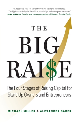 The Big Raise: The Four Stages of Raising Capital for Start-Up Owners and Entrepreneurs Cover Image
