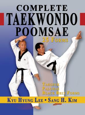 Complete Taekwondo Poomsae: The Official Taegeuk, Palgwae and Black Belt Forms of Taekwondo Cover Image