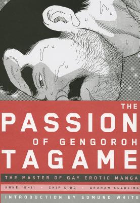 The Passion of Gengoroh Tagame: The Master of the Gay Erotic Manga Cover Image