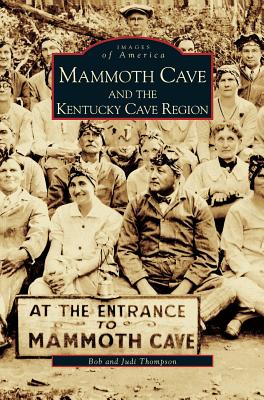 Mammoth Cave and the Kentucky Cave Region By Bob Thompson, Judi Thompson Cover Image