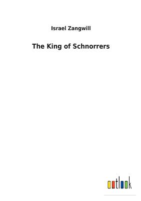 The King of Schnorrers By Israel Zangwill Cover Image