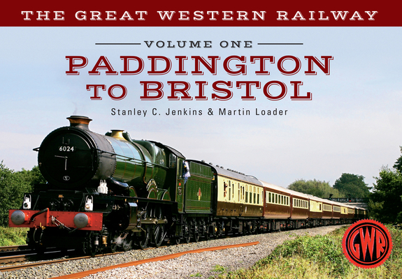The Great Western Railway Volume One Paddington to Bristol: Volume 1 (The Great Western Railway ... #1)