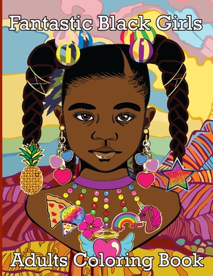 Fantastic Black Girls Adults Coloring book: 30 Beautiful And Gorgeous Cute Black  Women African Fantastic Beauties Portraits with Amazing Outfits, Hair  (Paperback)