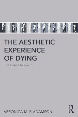 The Aesthetic Experience of Dying: The Dance to Death Cover Image