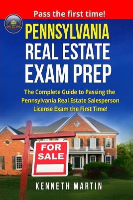 Pennsylvania Real Estate Exam Prep: The Complete Guide to Passing the Pennsylvania Real Estate Salesperson License Exam the First Time! By Kenneth Martin Cover Image