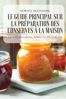 Le Guide Principal Sur La Préparation Des Conserves À La Maison By Horace Duchamps Cover Image