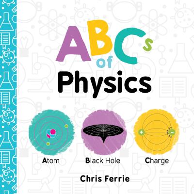 ABCs of Physics (Baby University) By Chris Ferrie Cover Image