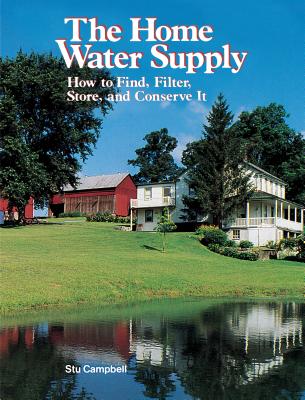 The Home Water Supply: How to Find, Filter, Store, and Conserve It Cover Image