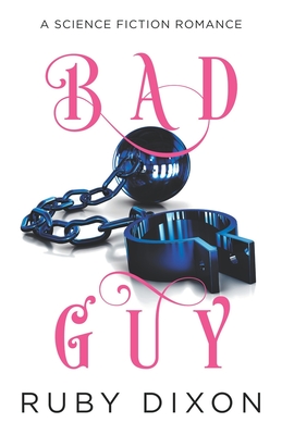 Bad Guy: A Science Fiction Romance By Ruby Dixon Cover Image