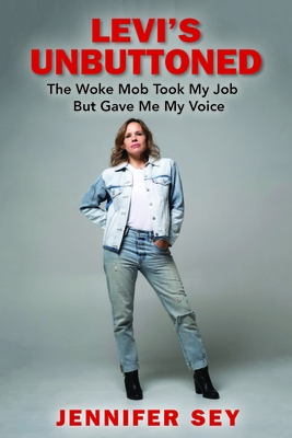 Levi's Unbuttoned: The Woke Mob Took My Job But Gave Me My Voice By Jennifer Sey Cover Image