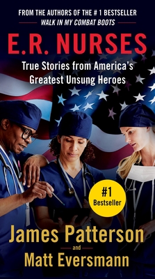 E.R. Nurses: True Stories from America's Greatest Unsung Heroes By James Patterson, Matt Eversmann, Chris Mooney (With) Cover Image
