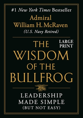 The Wisdom of the Bullfrog: Leadership Made Simple (But Not Easy) By Admiral William H. McRaven Cover Image
