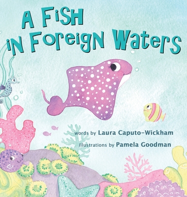 A Fish in Foreign Waters: A Book for Bilingual Children By Laura Caputo-Wickham, Pamela Goodman (Illustrator) Cover Image
