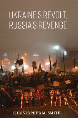 Ukraine's Revolt, Russia's Revenge By Christopher M. Smith Cover Image
