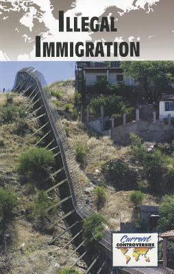 Illegal Immigration (Current Controversies) By Noël Merino (Editor) Cover Image