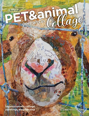 Pet and Animal Portraits in Collage: Impressionistic Collage Paintings, Step-by-Step Cover Image