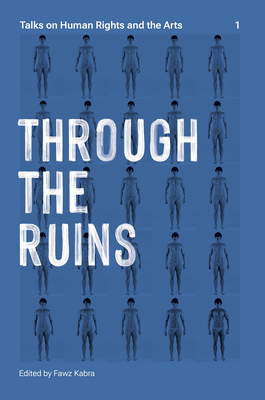 Through the Ruins: Talks on Human Rights and the Arts 1 Cover Image