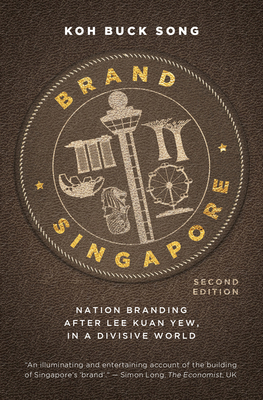 Brand Singapore: Nation branding after Lee Kuan Yew, in a divisive world By Koh Buck Song Cover Image