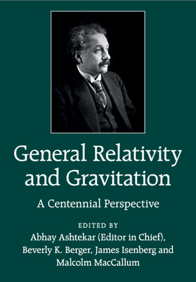 General Relativity and Gravitation: A Centennial Perspective By Abhay Ashtekar (Editor), Beverly K. Berger (Editor), James Isenberg (Editor) Cover Image