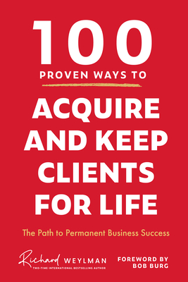 100 Proven Ways to Acquire and Keep Clients for Life: The Path to Permanent Business Success Cover Image