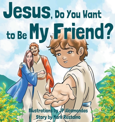 Jesus, Do You Want to Be My Friend? By Mark Restaino, Jp Alcomendas (Illustrator) Cover Image