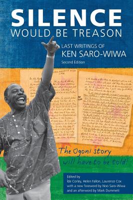 Silence Would be Treason: The Last Writings of Ken Saro-Wiwa By Íde Corely (Editor), Helen Fallon (Editor), Laurence Cox (Editor) Cover Image