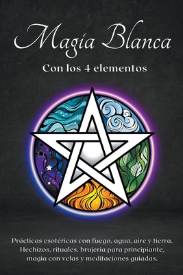 Magia blanca con los 4 elementos. Prácticas esotéricas con fuego, agua, aire y tierra.
