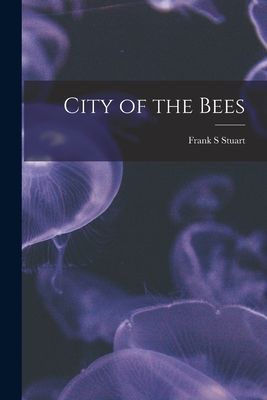 City of the Bees By Frank S. Stuart Cover Image