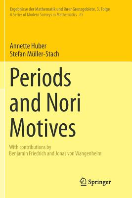 Periods and Nori Motives (Ergebnisse Der Mathematik Und Ihrer Grenzgebiete. 3. Folge / #65)