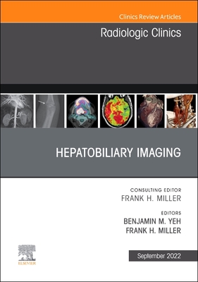 Hepatobiliary Imaging, an Issue of Radiologic Clinics of North America: Volume 60-5 (Clinics: Internal Medicine #60) By Benjamin M. Yeh (Editor), Frank H. Miller (Editor) Cover Image