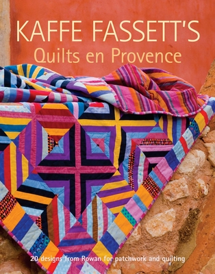 Kaffe Fassett's Quilts En Provence: Twenty Designs from Rowan for Patchwork and Quilting Cover Image