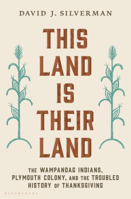 This Land Is Their Land: The Wampanoag Indians, Plymouth Colony, and the Troubled History of Thanksgiving Cover Image