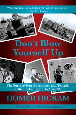 Don't Blow Yourself Up: The Further True Adventures and Travails of the Rocket Boy of October Sky Cover Image