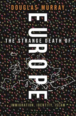 The Strange Death of Europe: Immigration, Identity, Islam By Douglas Murray Cover Image