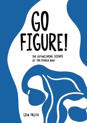Go Figure!: The astonishing science of the female body Cover Image