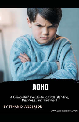 ADHD: A Comprehensive Guide to Understanding, Diagnosis, and Treatment Cover Image
