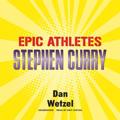 Epic Athletes: Stephen Curry By Dan Wetzel, Eric Owusu (Read by) Cover Image