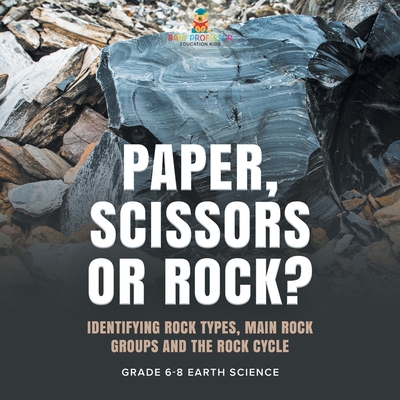 Paper, Scissors or Rock? Identifying Rock Types, Main Rock Groups and the Rock Cycle Grade 6-8 Earth Science Cover Image