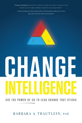 Change Intelligence: Use the Power of CQ to Lead Change That Sticks Cover Image