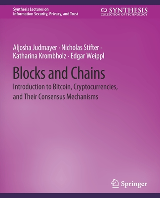 Blocks and Chains: Introduction to Bitcoin, Cryptocurrencies, and Their Consensus Mechanisms (Synthesis Lectures on Information Security) Cover Image