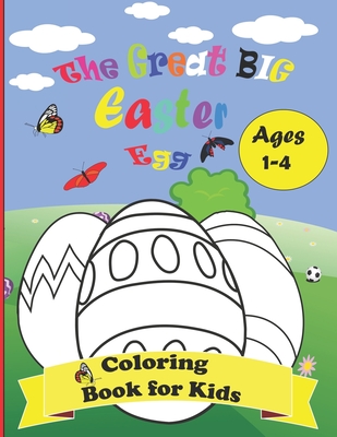 The Great Big Easter Egg Coloring Book for Kids Ages 1-4: Cute Easter Coloring Pages for Boys and Girls, Bunnies, Big Easter Eggs, Basket Flowers... F Cover Image