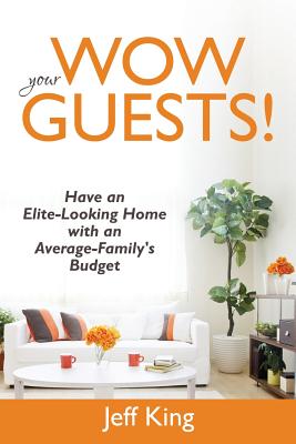 Wow Your Guests! Have an Elite-Looking Home with an Average-Family's Budget Cover Image