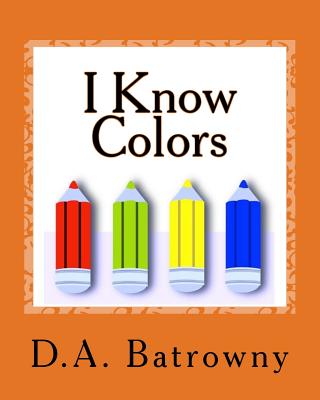 I Know Colors By D. a. Batrowny Cover Image