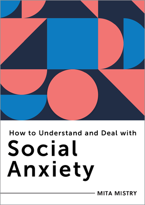 How to Understand and Deal with Social Anxiety: Everything You Need to Know (How to Understand and Deal with...Series) Cover Image