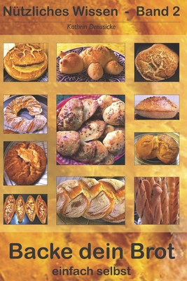 Backe dein Brot: einfach selbst By Kathrin Dreusicke Cover Image