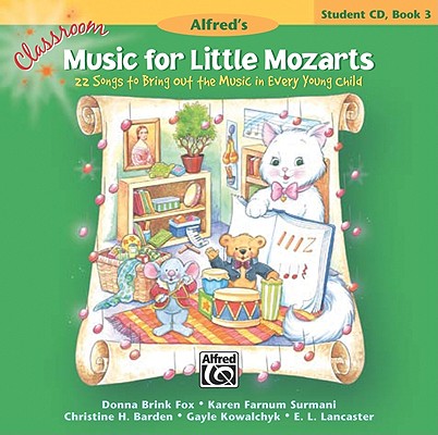 Classroom Music for Little Mozarts -- Student CD, Bk 3: 22 Songs to Bring Out the Music in Every Young Child Cover Image