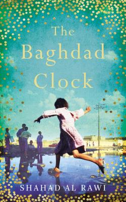 The Baghdad Clock: Winner of the Edinburgh First Book Award By Shahad Al Rawi, Luke Leafgren (Translated by) Cover Image