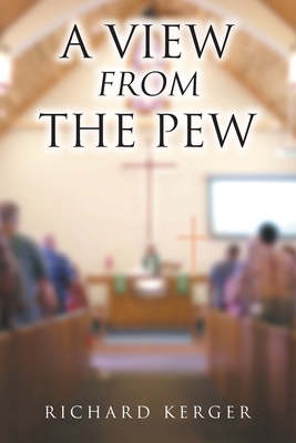 A View from the Pew By Richard Kerger Cover Image
