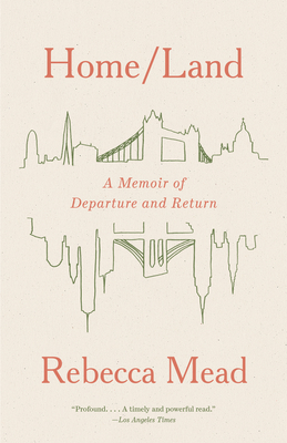 Home/Land: A Memoir of Departure and Return By Rebecca Mead Cover Image